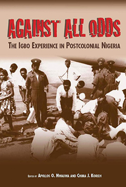 AGAINST ALL ODDS: THE IGBO EXPERIENCE IN POSTCOLONIAL NIGERIA