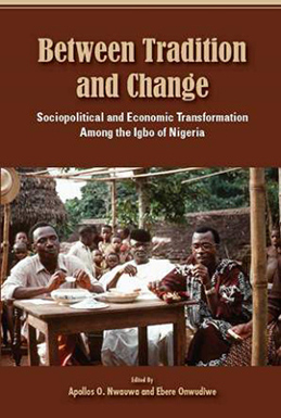 BETWEEN TRADITION AND CHANGE: SOCIOPOLITICAN AND ECONOMIC TRANSFORMATION AMONG THE IGBO OF NIGERIA