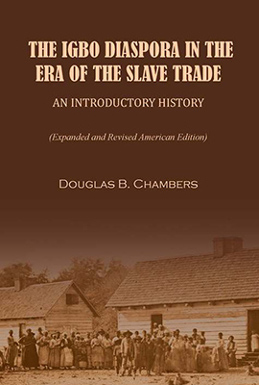 THE IGBO DIASPORA IN THE ERA OF THE SLAVE TRADE: AN INTRODUCTORY HISTORY