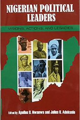 NIGERIAN POLITICAL LEADERS: VISIONS, ACTIONS, AND LEGACIES