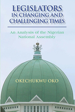 LEGISLATORS IN CHANGING AND CHALLENGING TIMES: AN ANALYSIS OF THE NIGERIAN NATIONAL ASSEMBLY