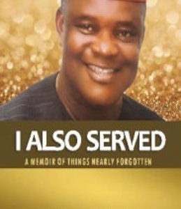 I ALSO SERVED : A MEMOIR OF THINGS NEARLY FORGOTTEN