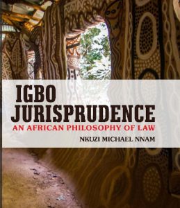 IGBO JURISPRUDENCE: AN AFRICAN PHILOSOPHY OF LAW