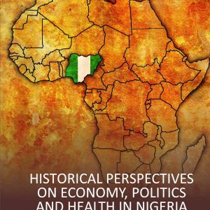 HISTORICAL PERSPECTIVES ON ECONOMY, POLITICS, AND HEALTH IN NIGERIA