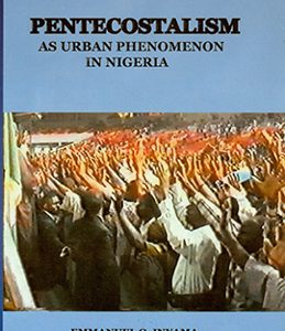 PENTECOSTALISM AS AN URBAN PHENOMENON IN NIGERIA