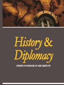 HISTORY AND DIPLOMACY: ESSAYS IN HONOUR OF ADE ADEFUYE