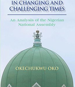 LEGISLATORS IN CHANGING AND CHALLENGING TIMES: AN ANALYSIS OF THE NIGERIAN NATIONAL ASSEMBLY