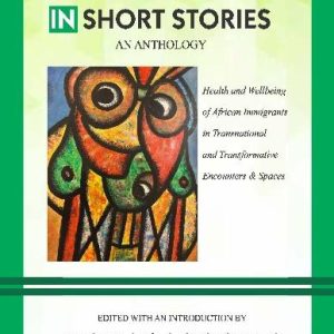 IMMIGRANT VOICES IN SHORT STORIES – An Anthology<br>Health and Wellbeing of African Immigrants in Transnational and Transformative Encounters & Spaces